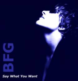 B.F.G. : Say What You Want
